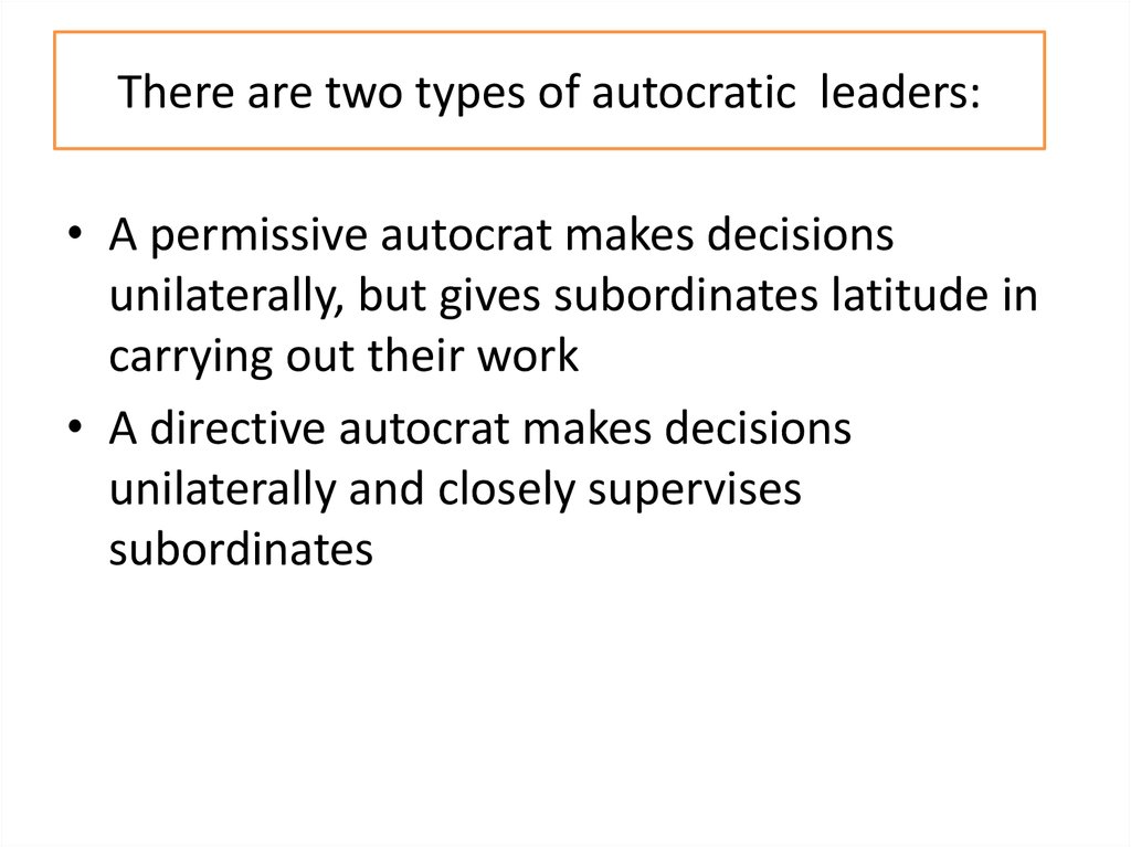 There are two types of autocratic leaders: