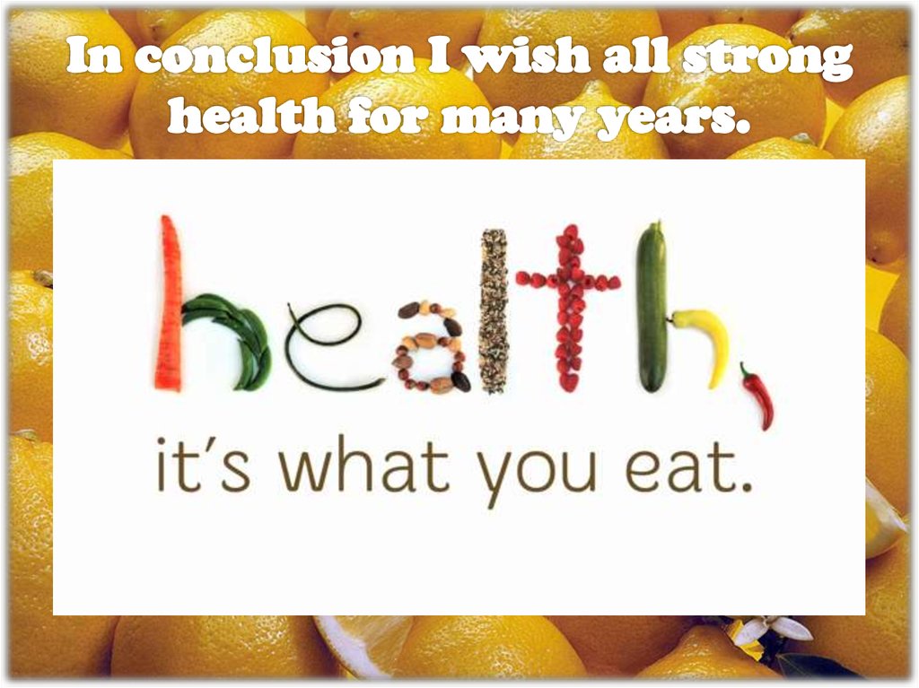 In conclusion I wish all strong health for many years.