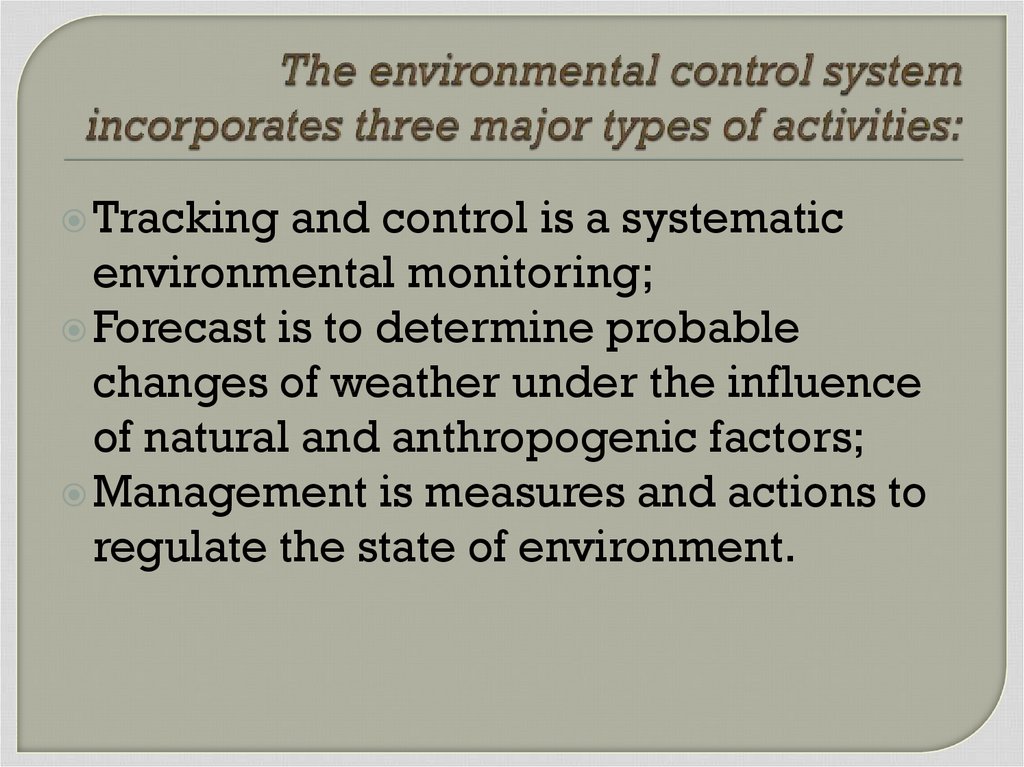 The environmental control system incorporates three major types of activities: