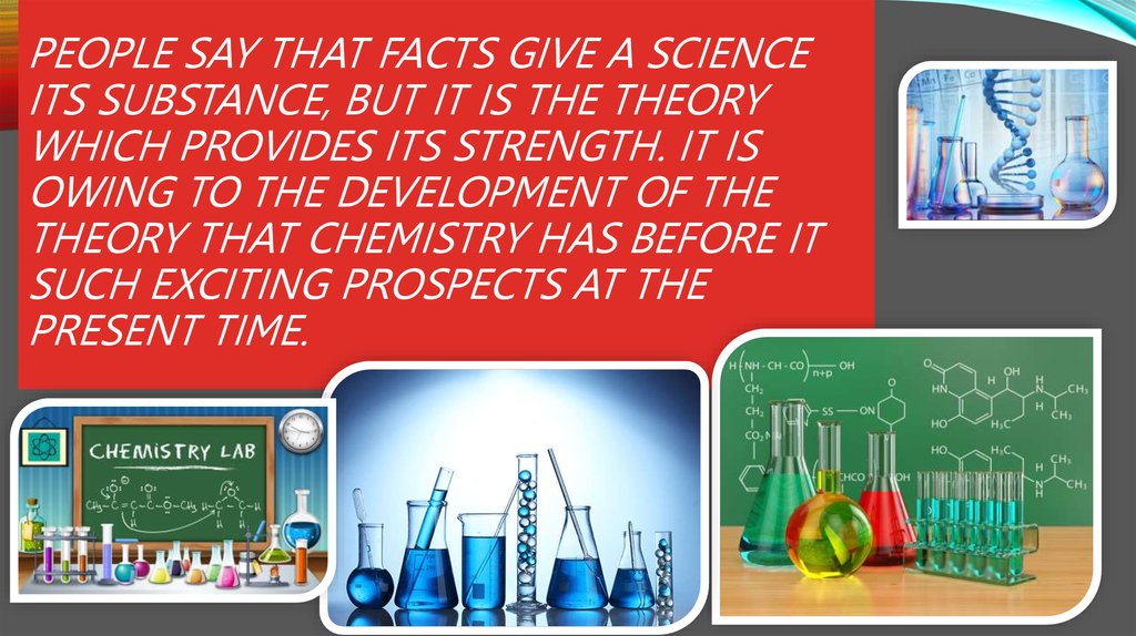 People say that facts give a science its substance, but it is the theory which provides its strength. It is owing to the