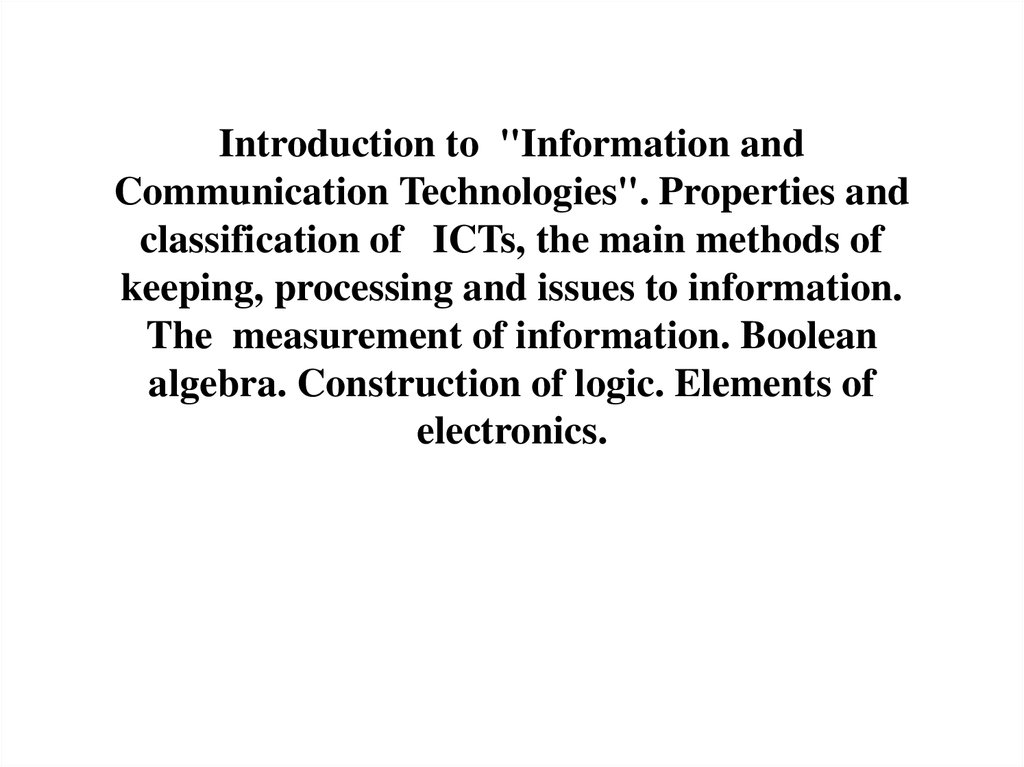 Introduction to "Information and Communication Technologies". Properties and classification of ICTs, the main methods of