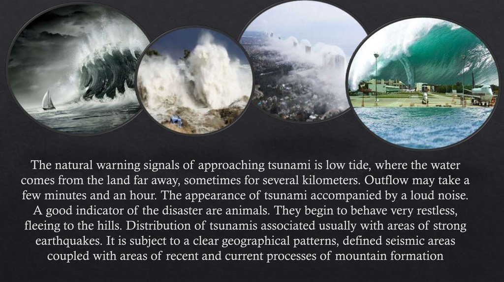 The natural warning signals of approaching tsunami is low tide, where the water comes from the land far away, sometimes for