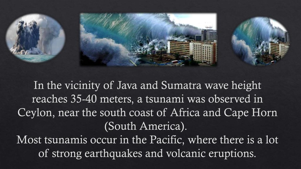 In the vicinity of Java and Sumatra wave height reaches 35-40 meters, a tsunami was observed in Ceylon, near the south coast of