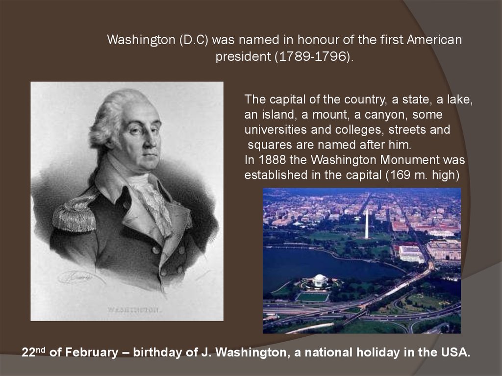 Washington (D.C) was named in honour of the first American president (1789-1796).