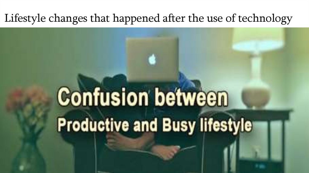 Lifestyle changes that happened after the use of technology