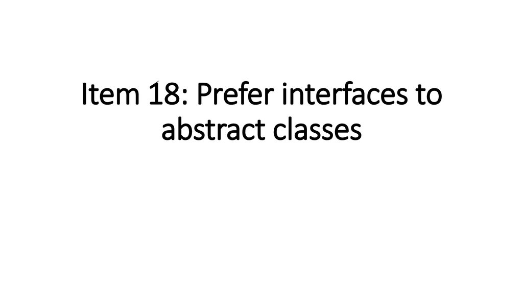 Item 18: Prefer interfaces to abstract classes