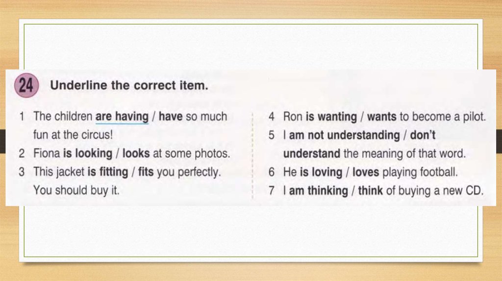 Underline the correct item. Underline the correct item the children are having. Underline the correct item have has. I don't understand или i am not understanding. Underline the correct item Peter has been.