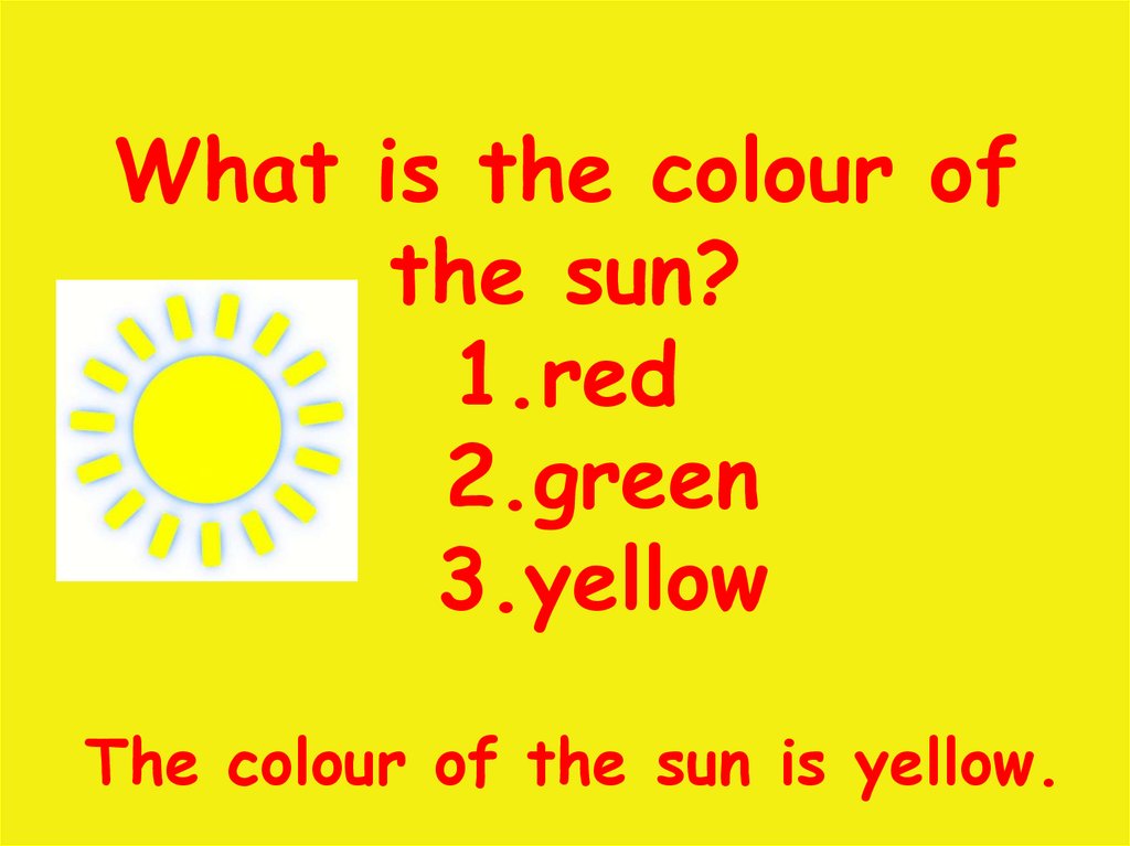 What is the colour of the sun? 1.red 2.green 3.yellow