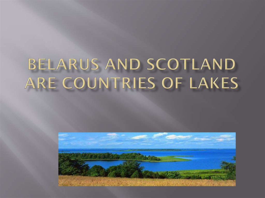 Belarus and Scotland are countries of lakes