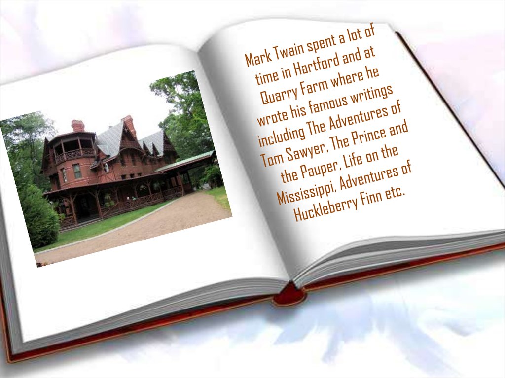 Mark Twain spent a lot of time in Hartford and at Quarry Farm where he wrote his famous writings including The Adventures of