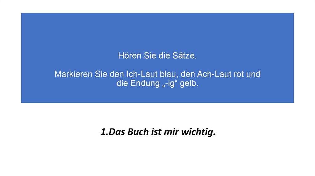 Markieren sie den ich laut  blau den ach laut  rot und die 