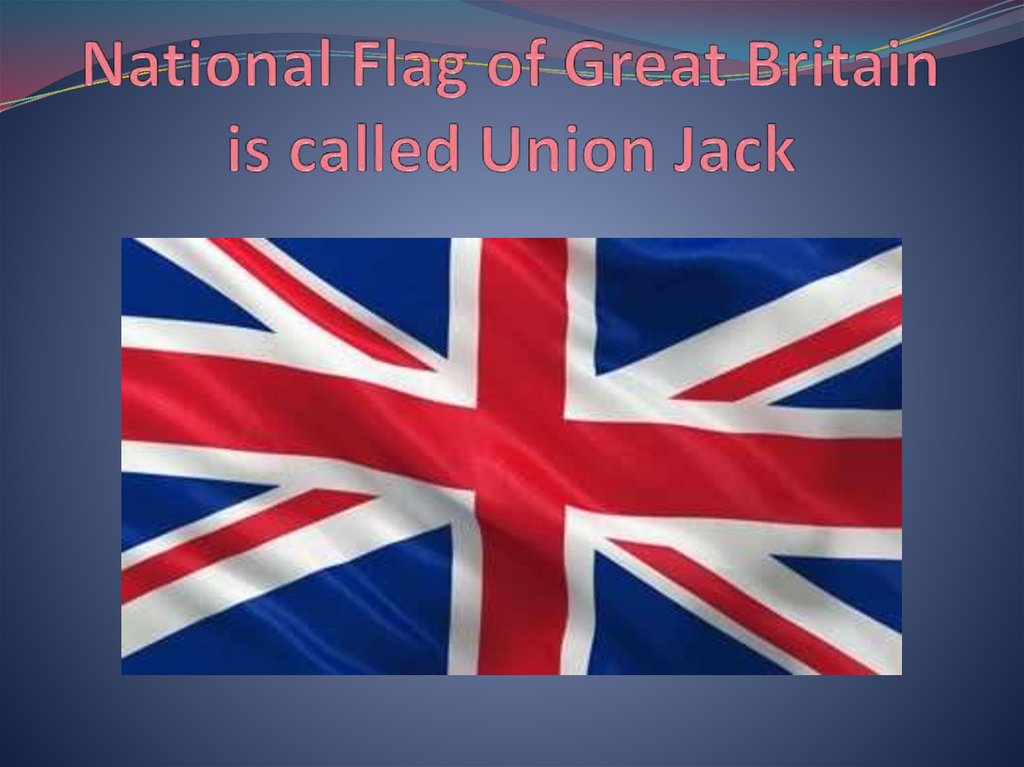 National Flag of Great Britain is called Union Jack