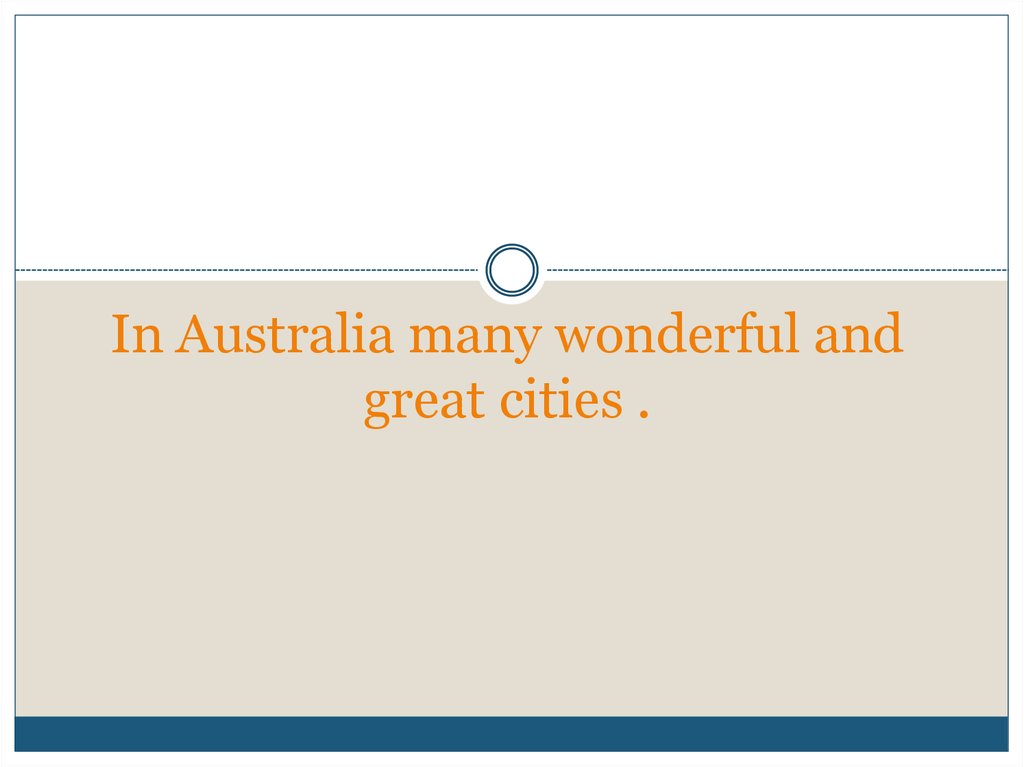 In Australia many wonderful and great cities .
