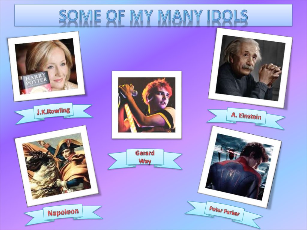 SOME OF MY MANY IDOLS