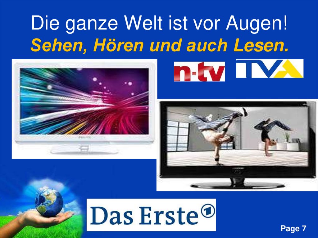 Die ganze Welt ist vor Augen! Sehen, Hören und auch Lesen.