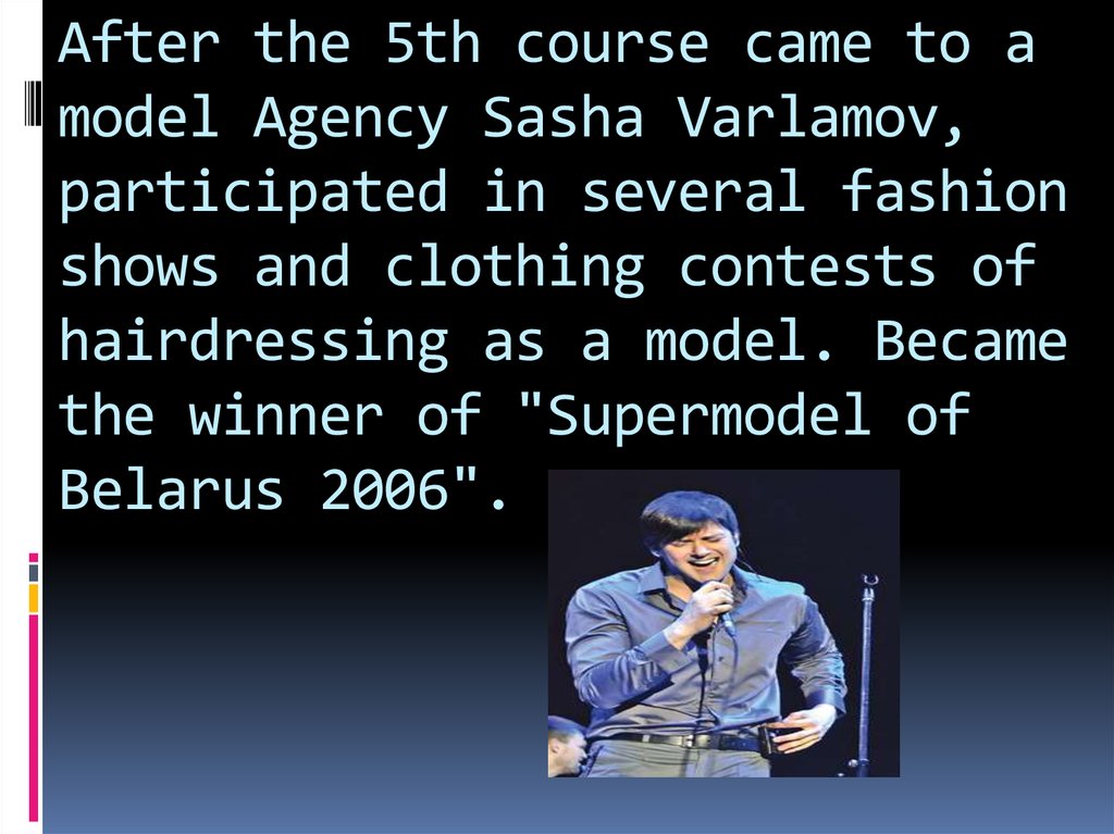 After the 5th course came to a model Agency Sasha Varlamov, participated in several fashion shows and clothing contests of