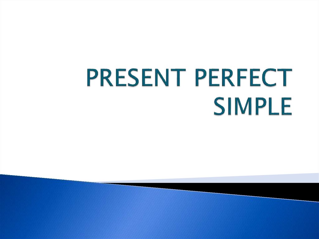 PRESENT PERFECT SIMPLE