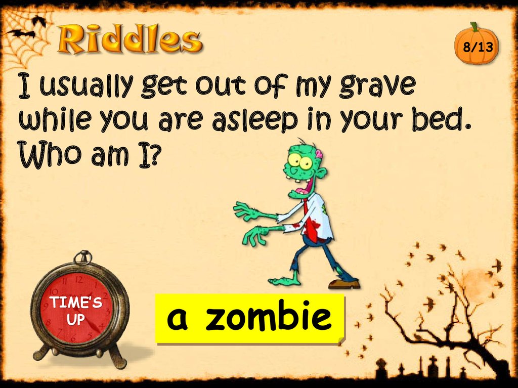 I usually get out of my grave while you are asleep in your bed. Who am I?