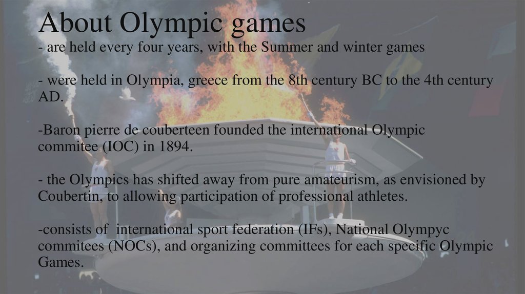 About Olympic games - are held every four years, with the Summer and winter games - were held in Olympia, greece from the 8th
