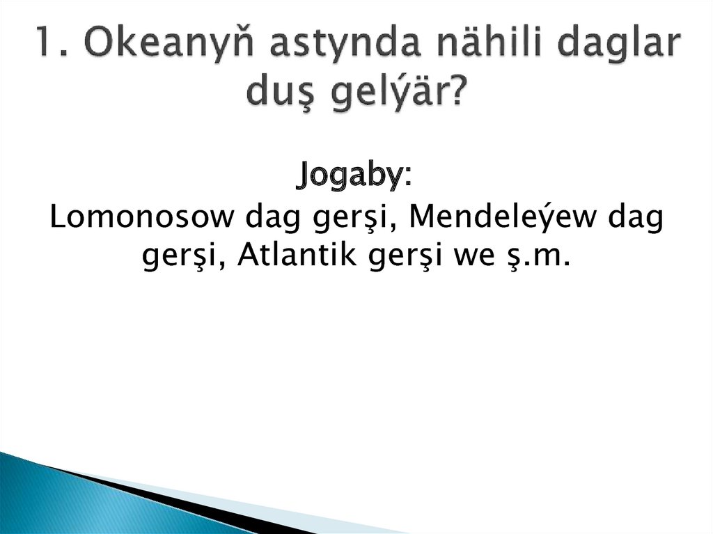 1. Okeanyň astynda nähili daglar duş gelýär?