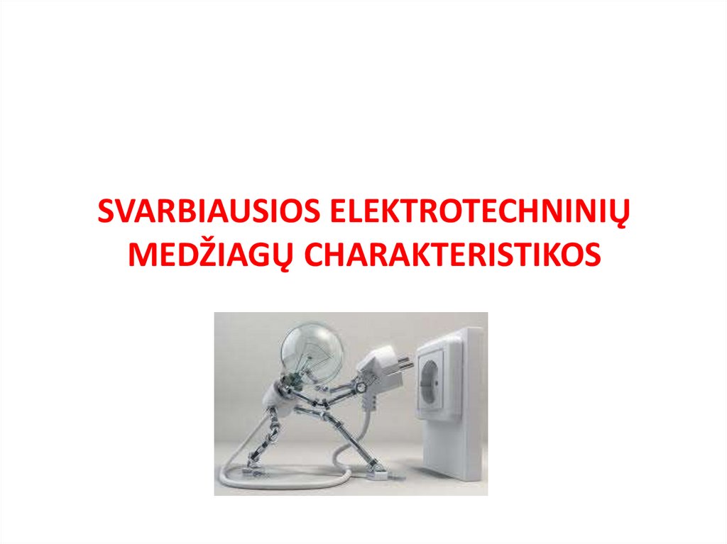 SVARBIAUSIOS ELEKTROTECHNINIŲ MEDŽIAGŲ CHARAKTERISTIKOS