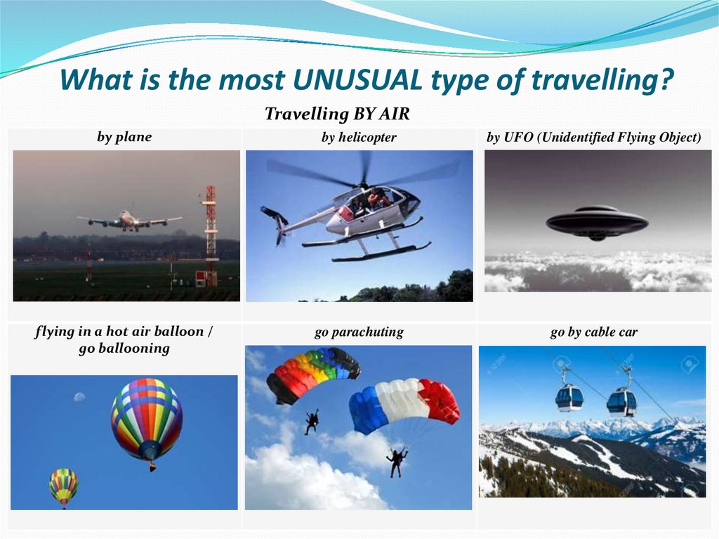 What is the most UNUSUAL type of travelling?