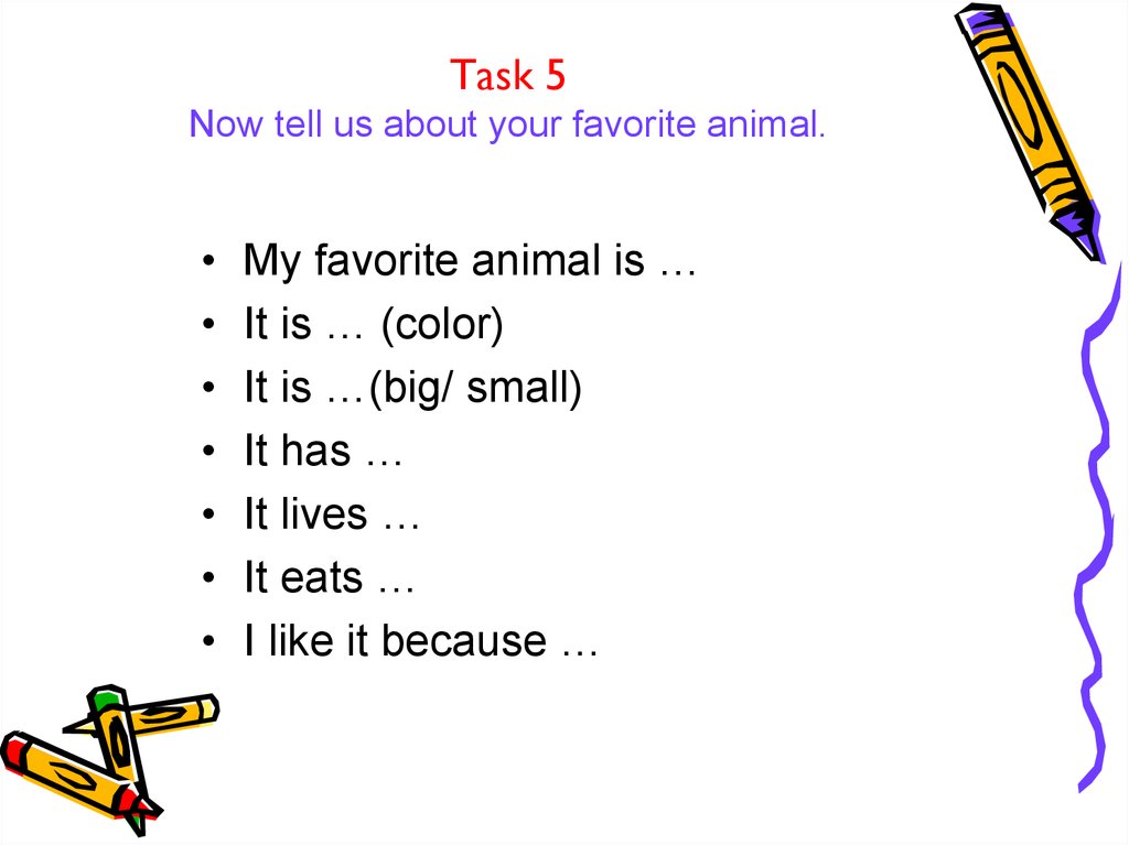 Task 5 Now tell us about your favorite animal.