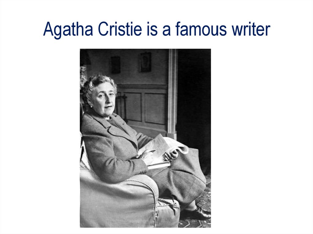 Agatha Cristie is a famous writer