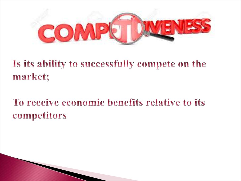 Is its ability to successfully compete on the market; To receive economic benefits relative to its competitors