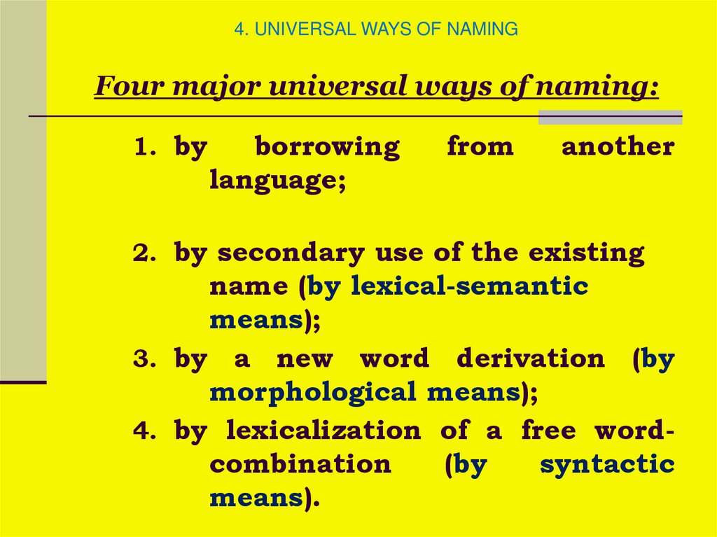 4. UNIVERSAL WAYS OF NAMING Four major universal ways of naming:  