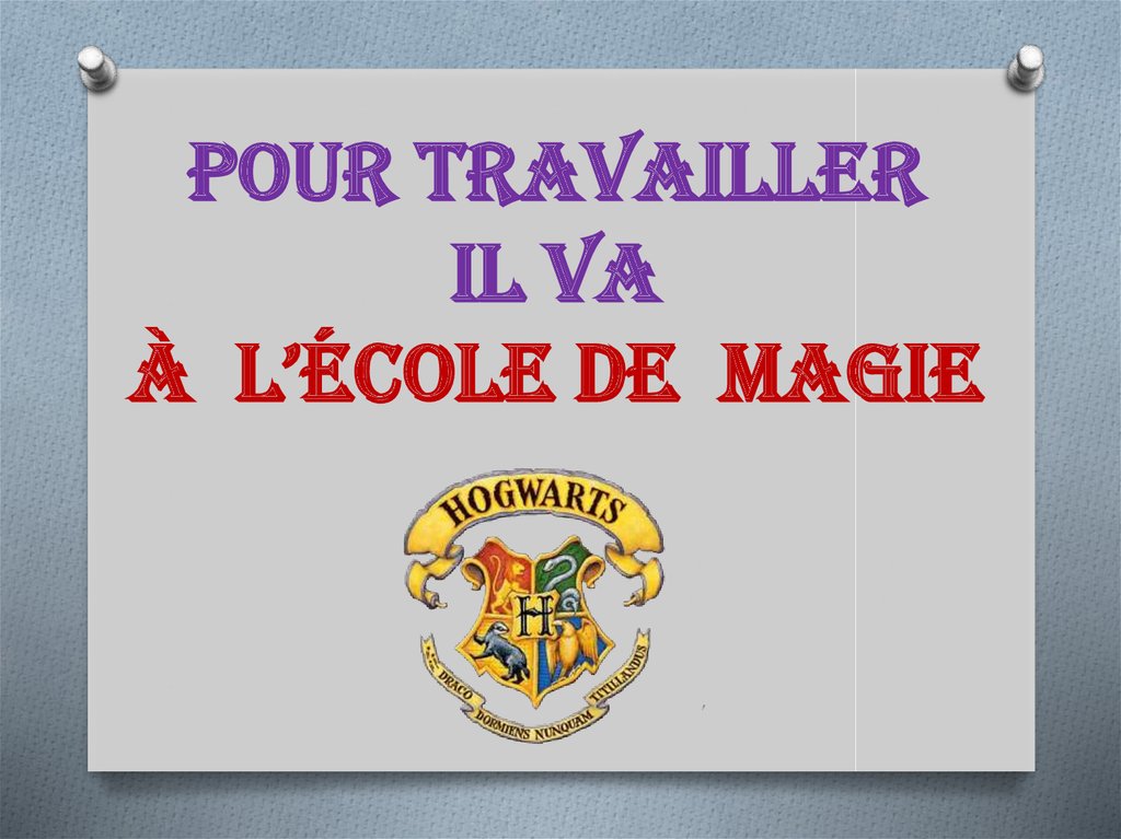 Pour travailler il va à l’école de magie