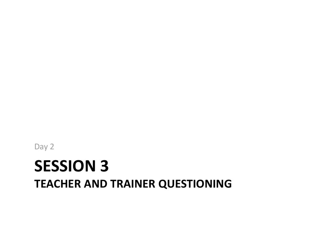 Session 3 Teacher and Trainer Questioning