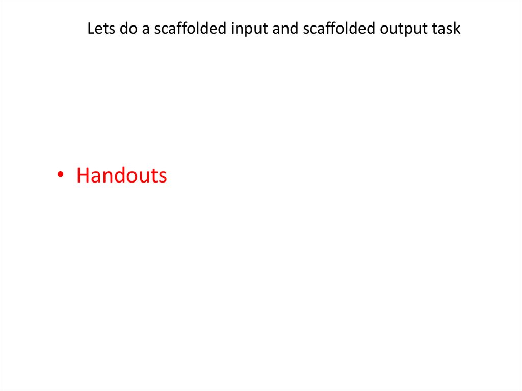 Lets do a scaffolded input and scaffolded output task