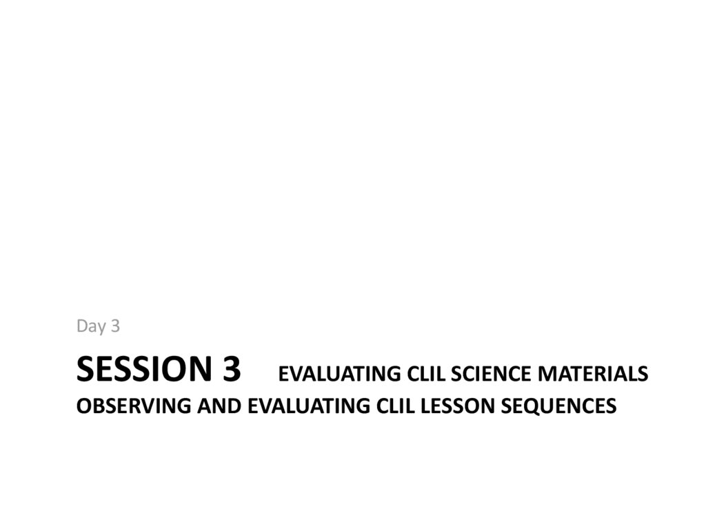 Session 3 Evaluating CLIL Science Materials Observing and evaluating clil lesson sequences