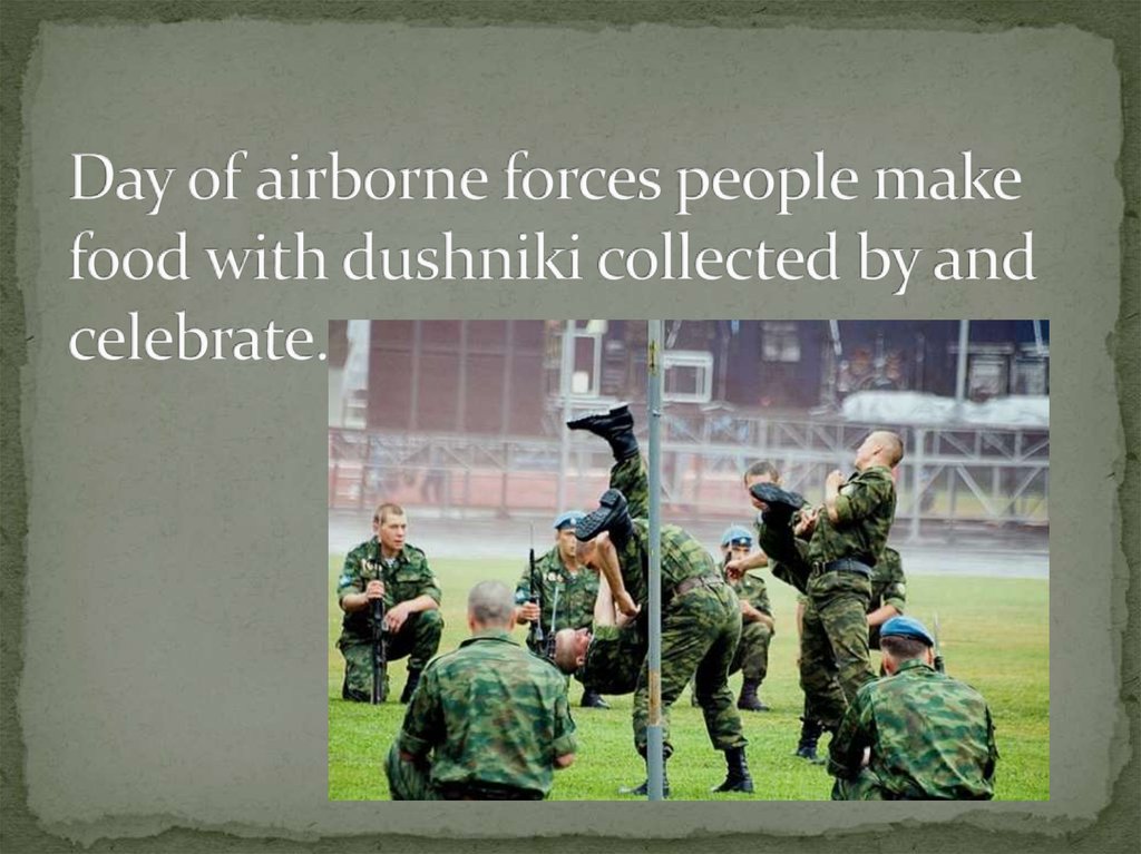 Day of airborne forces people make food with dushniki collected by and celebrate.