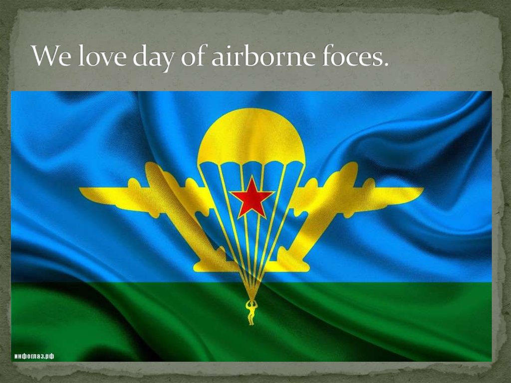 We love day of airborne foces.