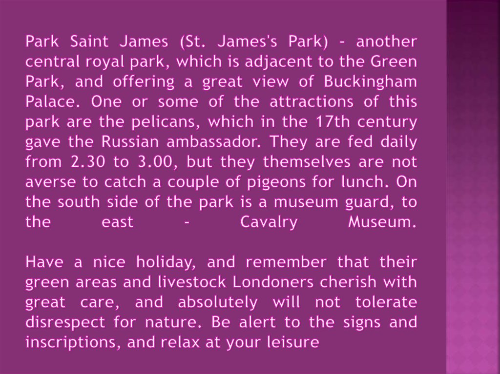 Park Saint James (St. James's Park) - another central royal park, which is adjacent to the Green Park, and offering a great