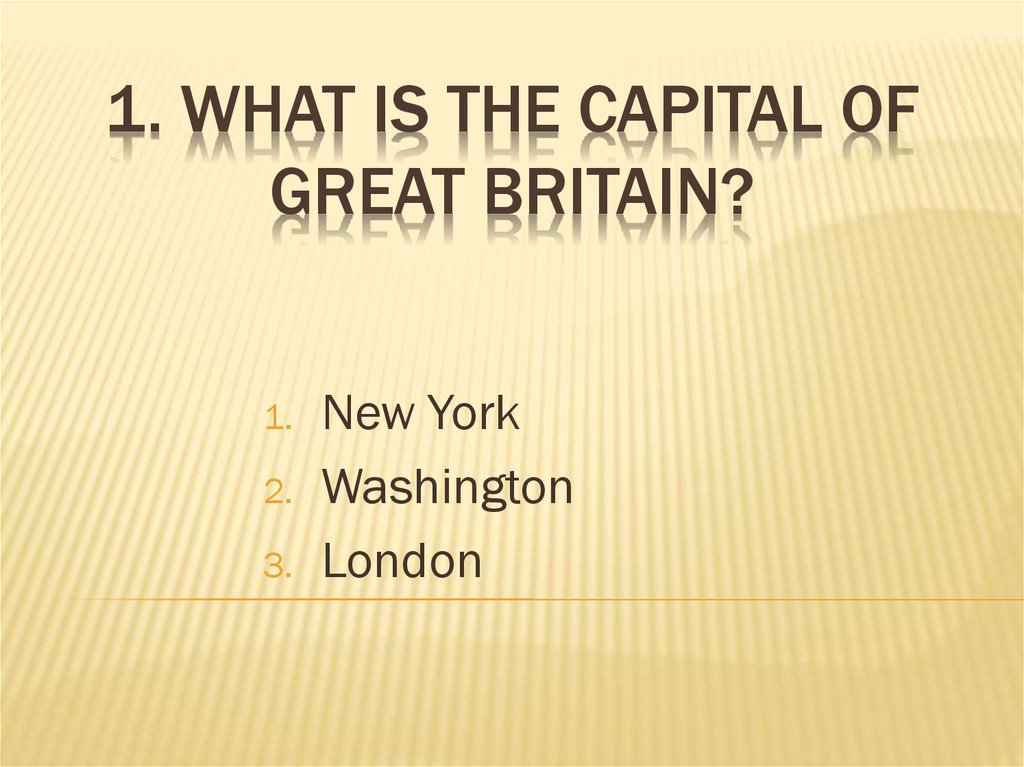 1. What is the capital of Great Britain?