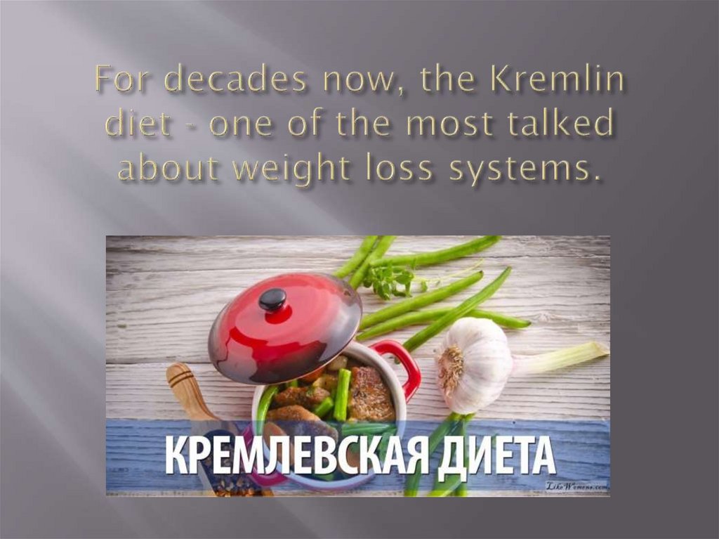 For decades now, the Kremlin diet - one of the most talked about weight loss systems.