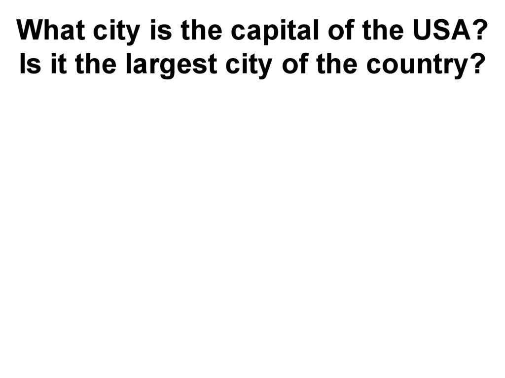 What city is the capital of the USA? Is it the largest city of the country?