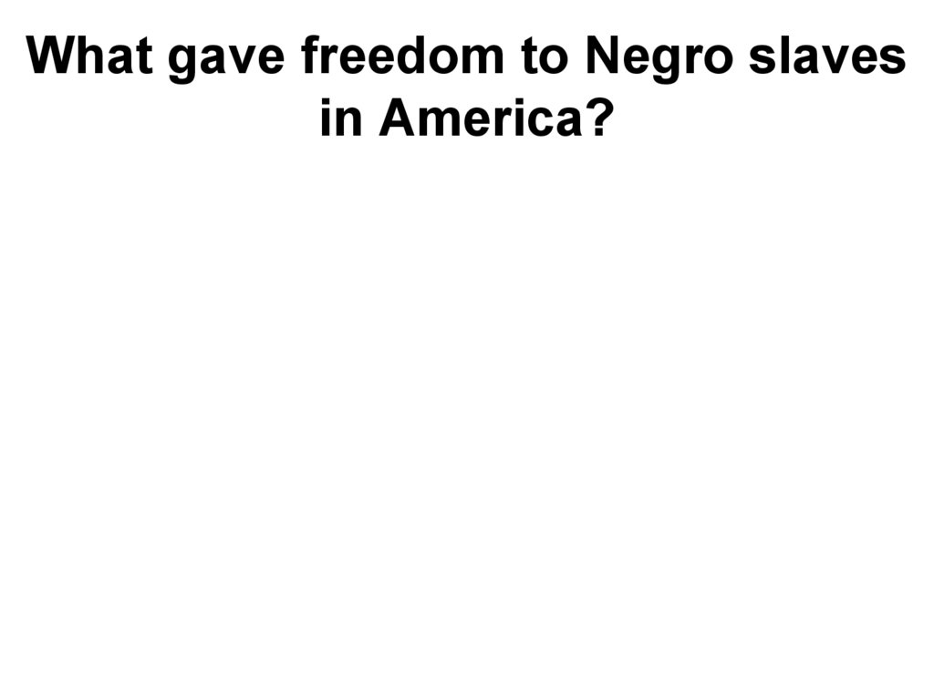 What gave freedom to Negro slaves in America?