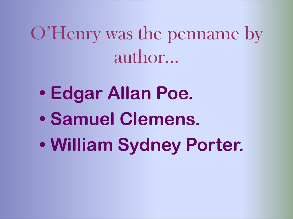 O’Henry was the penname by author…