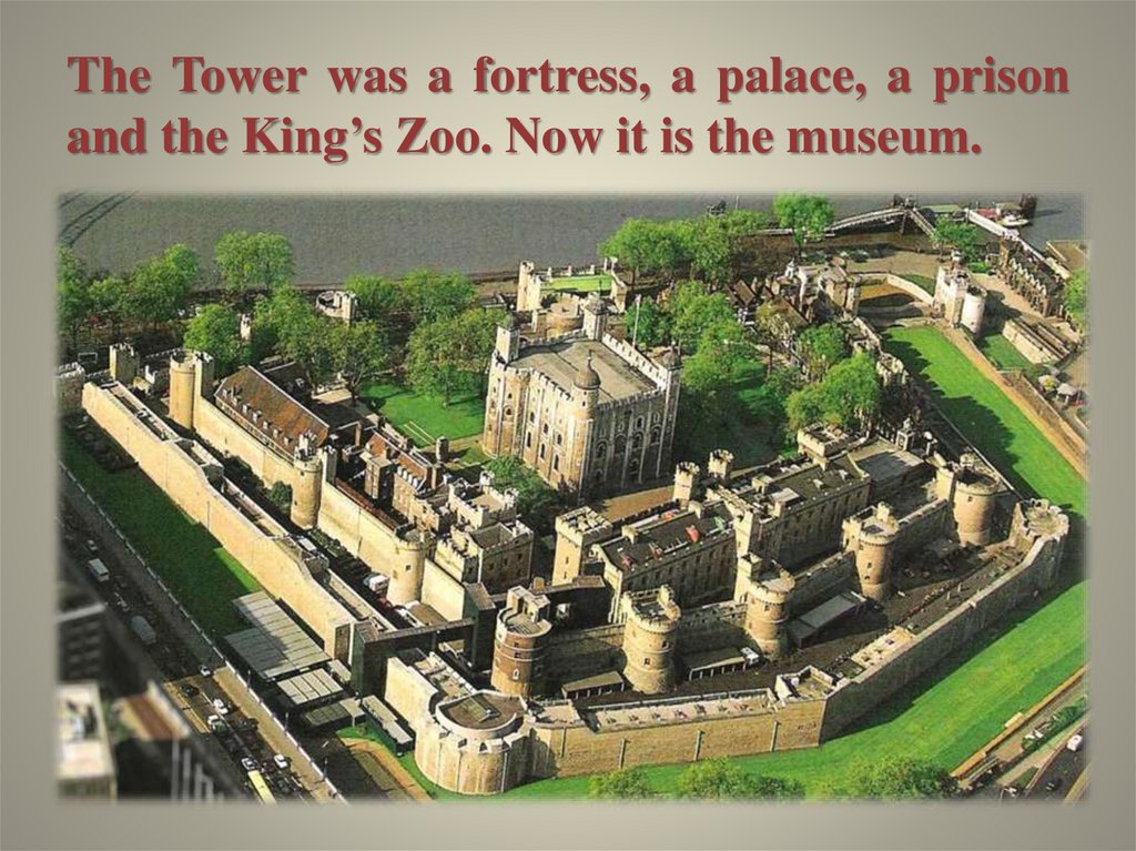 The Tower was a fortress, a palace, a prison and the King’s Zoo. Now it is the museum.