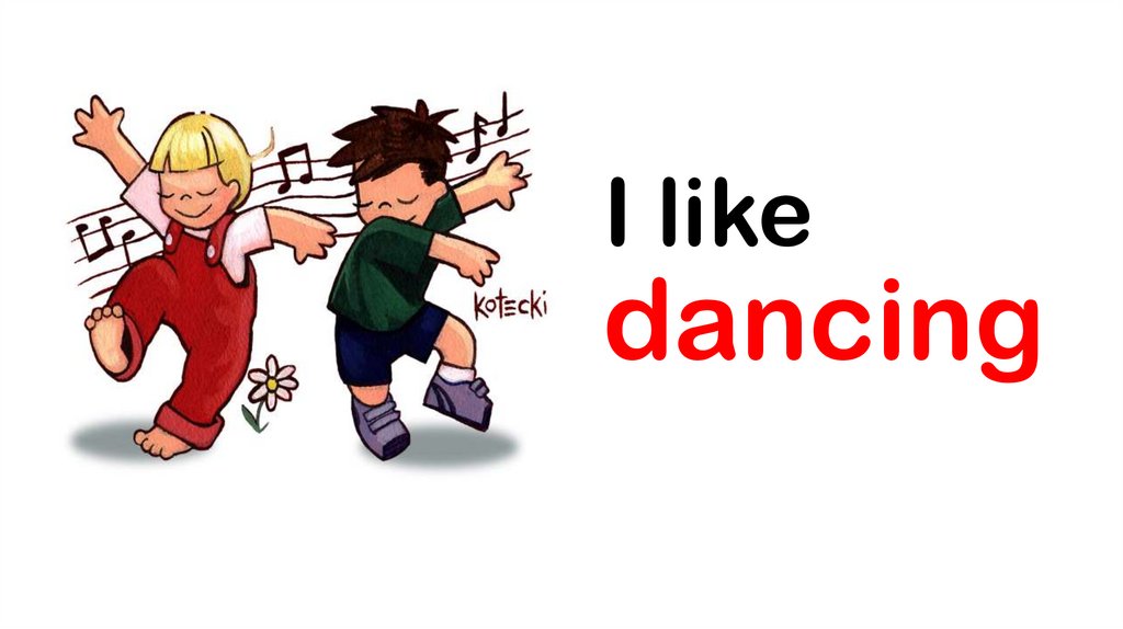 I like running i like dancing