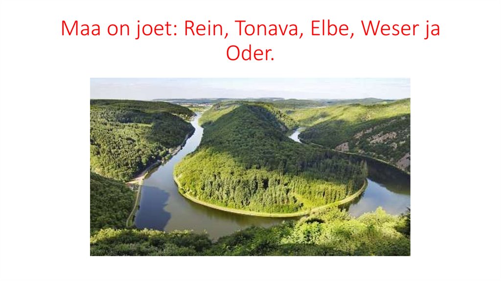 Maa on joet: Rein, Tonava, Elbe, Weser ja Oder.