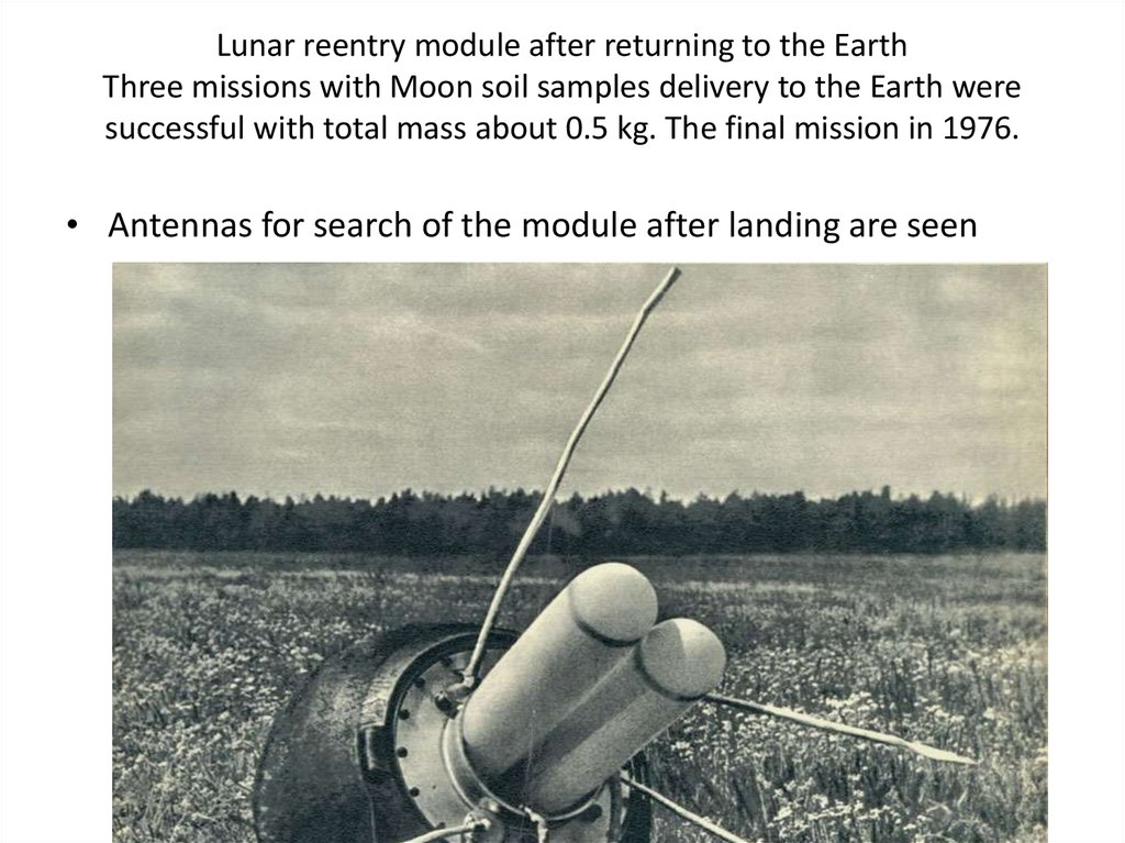 Lunar reentry module after returning to the Earth Three missions with Moon soil samples delivery to the Earth were successful