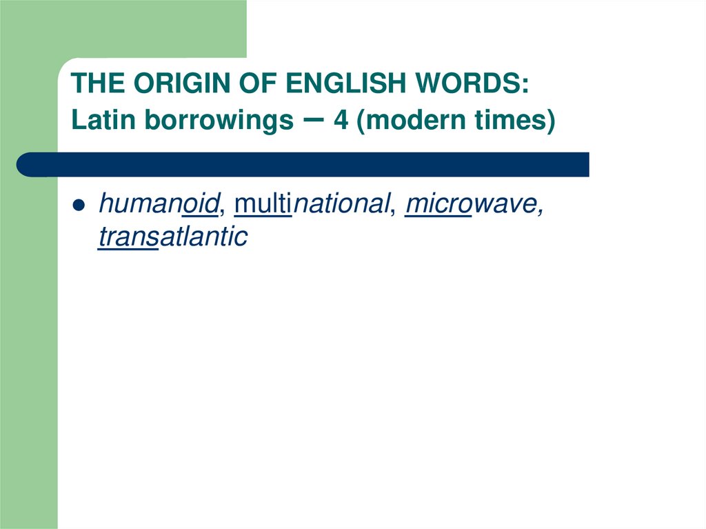 THE ORIGIN OF ENGLISH WORDS: Latin borrowings – 4 (modern times)