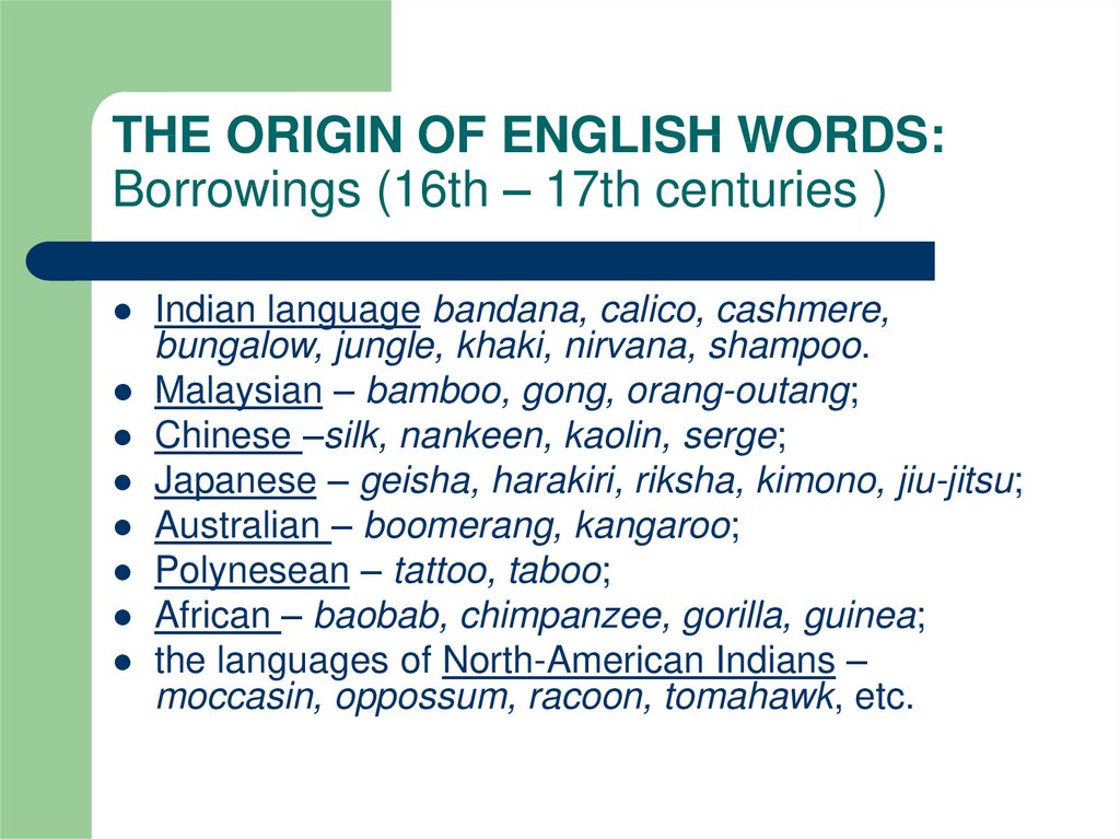 THE ORIGIN OF ENGLISH WORDS: Borrowings (16th – 17th centuries )