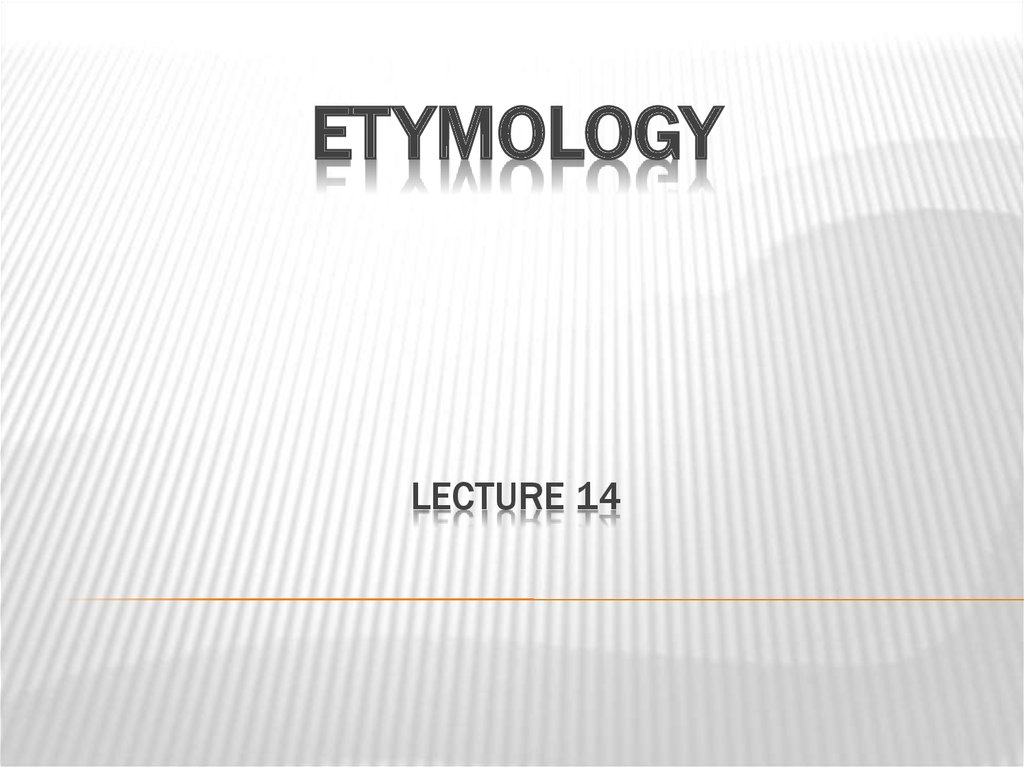 ETYMOLOGY Lecture 14