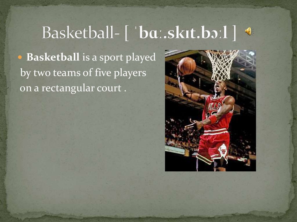Basketball- [ ˈbɑː.skɪt.bɔːl ]